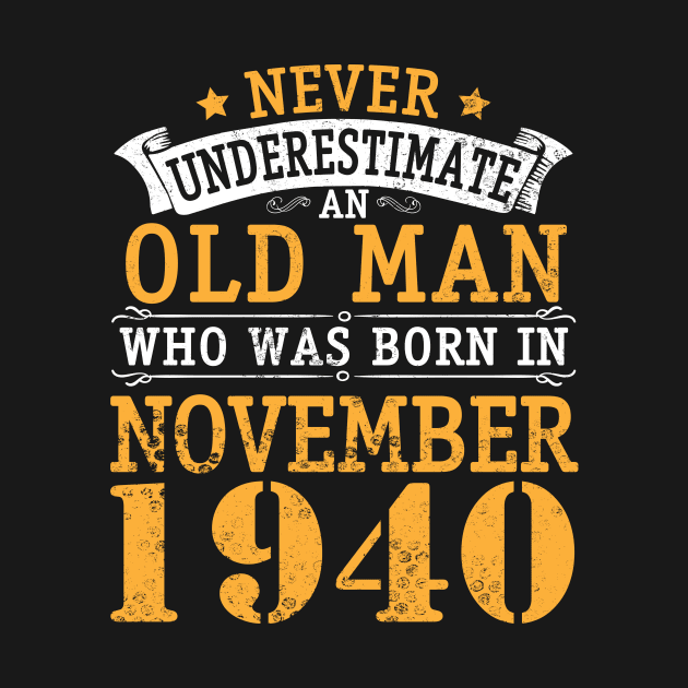 Never Underestimate An Old Man Who Was Born In November 1940 Happy Birthday 80 Years Old To Me You by bakhanh123