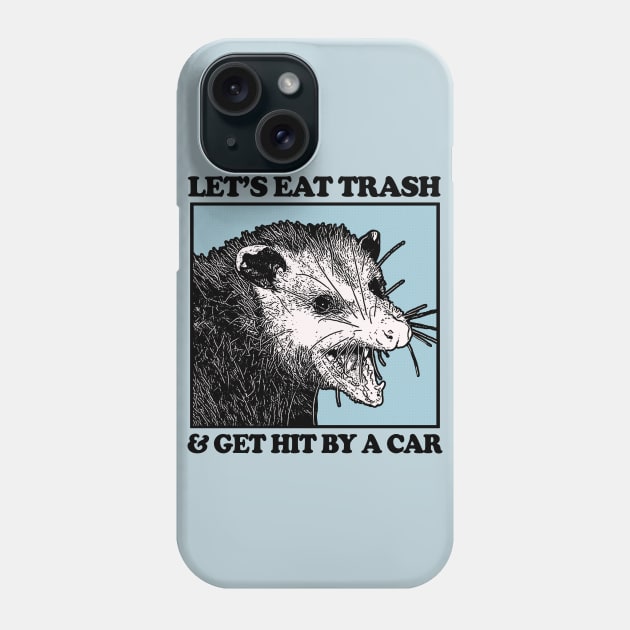 Let's Eat Trash & Get Hit By A Car Phone Case by DankFutura