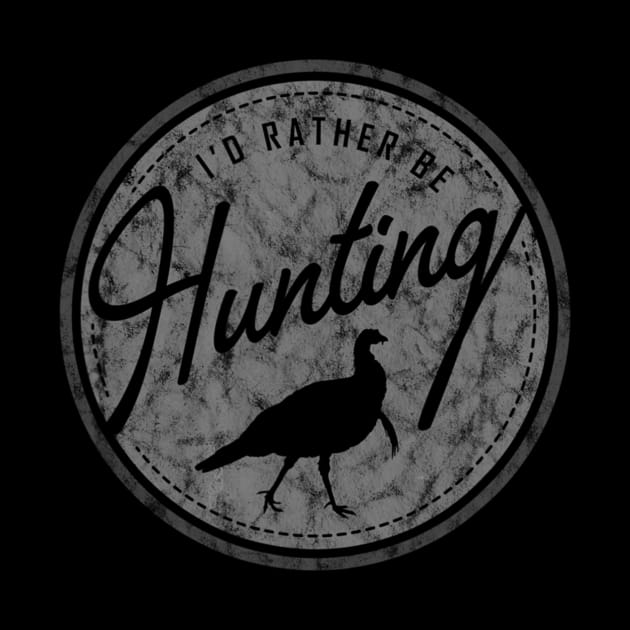 I'd Rather Be Hunting Turkey, Retro-Distressed by wcfrance4
