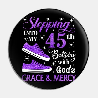 Stepping Into My 45th Birthday With God's Grace & Mercy Bday Pin