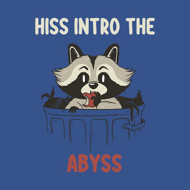 Hiss Into The Abyss - raccoon gift by For You