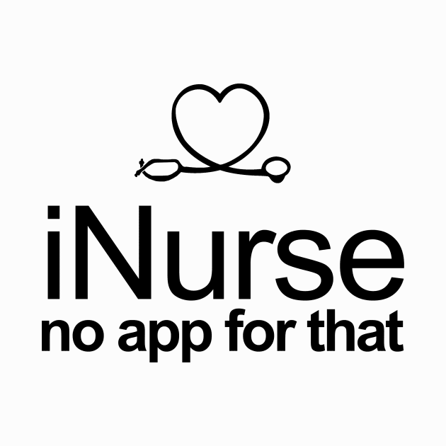 iNurse no app for that (there is) by TshirtsCintia