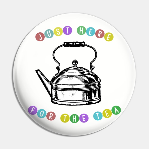 Just Here For The Tea Pin by DankFutura