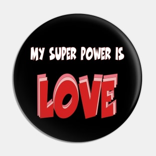 My super power is LOVE Pin