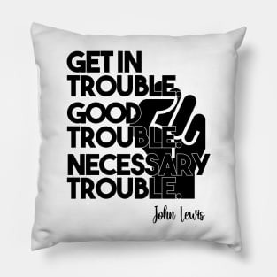 Get in Trouble. Good Trouble. Necessary Trouble. Pillow