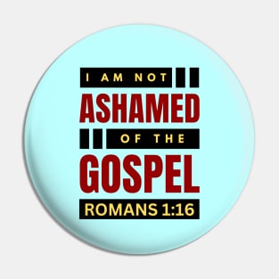 I Am Not Ashamed Of The Gospel | Christian Bible Verse Romans 1:16 Pin