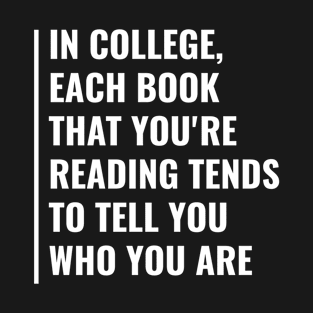 In College, Each Book Tell You Who You Are T-Shirt
