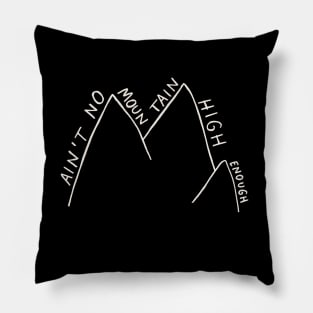 Ain't No Mountain High Enough - Drawing Pillow