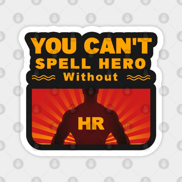 You Can't Spell Hero Without HR Magnet by SOF1AF