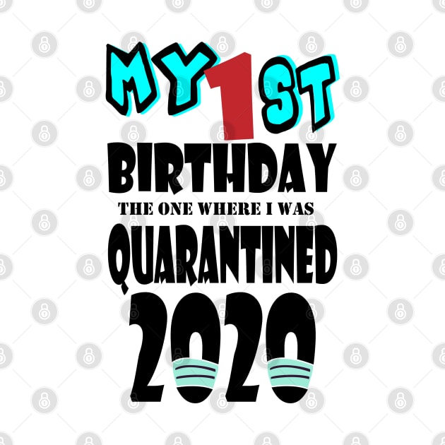 My 1st Birthday The One Where I Was Quarantined 2020 by bratshirt