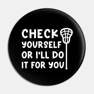 Check Yourself Or I’ll Do It For You Lacrosse Funny Pin