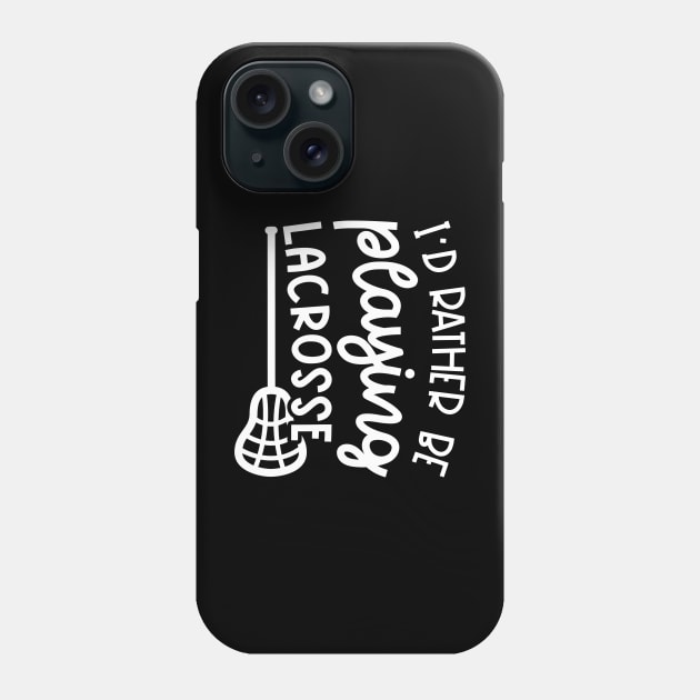 I'd Rather Be Playing Lacrosse Sport Cute Funny Phone Case by GlimmerDesigns