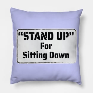 Fun Protest Banner - Stand Up for Sitting Down Pillow