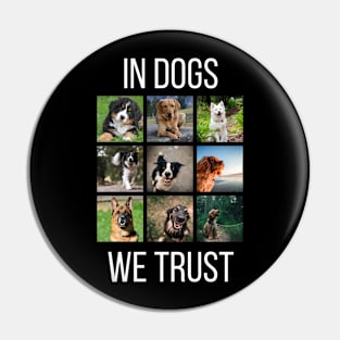 In Dogs We Trust Pin