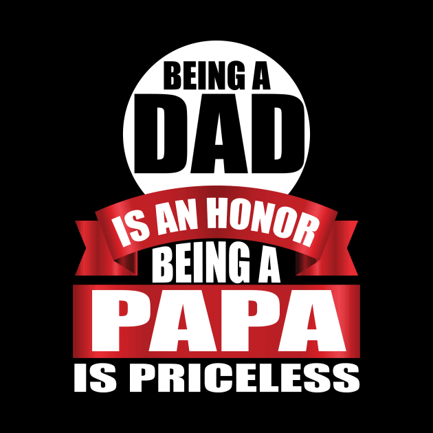 Being A Dad Is An Honor Being A papa Is Priceless tee design birthday gift graphic by TeeSeller07