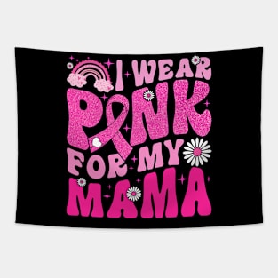 I Wear Pink For My Mama Breast Cancer Awareness Support Tapestry