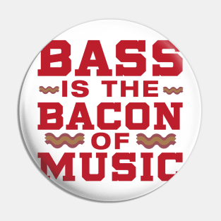 Bass is the Bacon of Music Pin