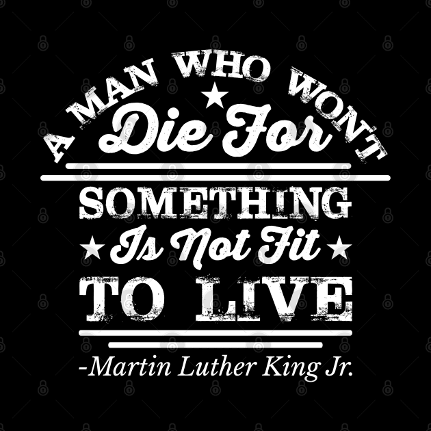 A Man Who Won't Die For Something, MLK, Black History by UrbanLifeApparel