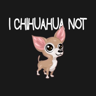 Chihuahua Not T-Shirt