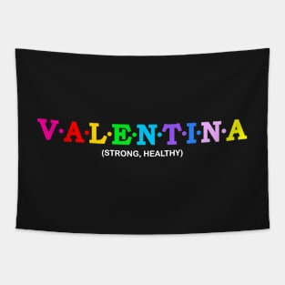 Valentina  - Strong, Healthy. Tapestry