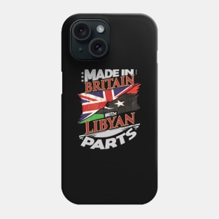 Made In Britain With Libyan Parts - Gift for Libyan From Libya Phone Case