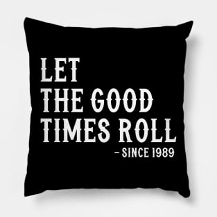 Let The Good Times Roll Since 1989 Pillow