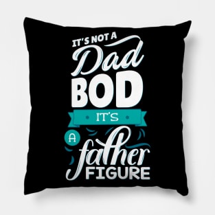 It's Not A Dad Bod It's A Father Figure Pillow