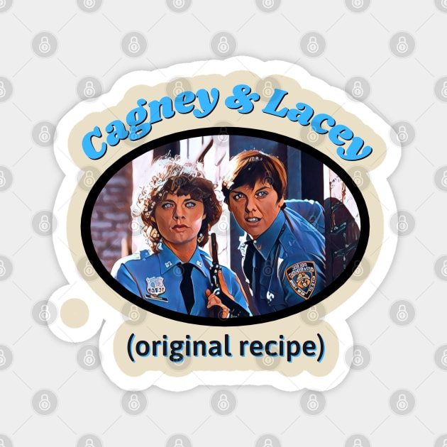 Cagney and Lacey: Original Recipe Magnet by Hoydens R Us
