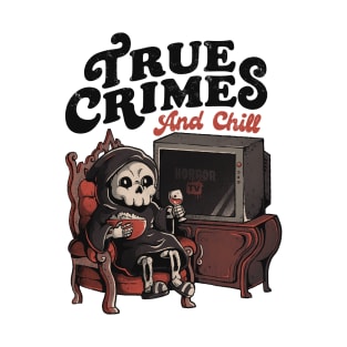 True Crimes and Chill - Funny Goth True Crime Chill Halloween Gift T-Shirt