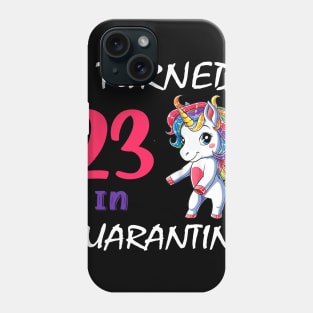I Turned 23 in quarantine Cute Unicorn Phone Case