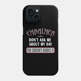 Embalmer Don't Ask You Couldn't Handle It Funny Saying Phone Case