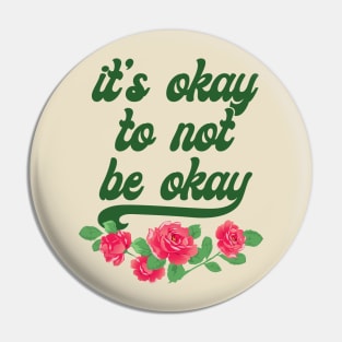 It's Okay To Not Be Okay Pin