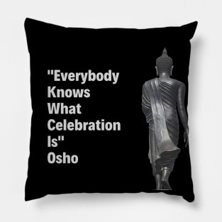 Everybody Knows What Celebration Is. Osho Pillow