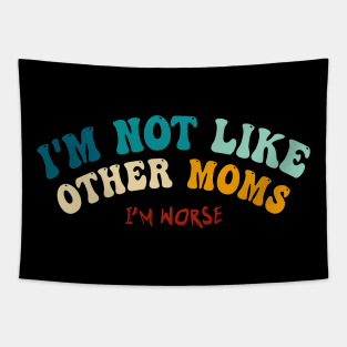 I'm Not Like Other Moms (I'm worse) - mother's day Tapestry