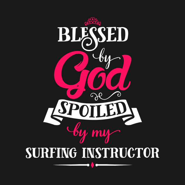 Blessed By God, Spoiled by my Surfing Instructor. funny gift for surfing lovers by SweetMay