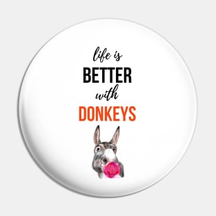 Life Is Better With Donkeys Pin