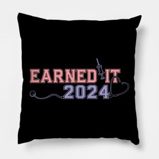 Earned It 2024 for Nurse Graduation or RN LPN Class of 2024 Pillow