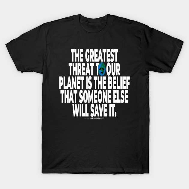 Climate Activist Graphics #takingblindfoldsoff 48 - Environmentalist - T-Shirt