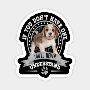 If You Don't Have One You'll Never Understand Funny Beagle Puppy Owner Magnet