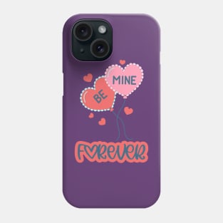 Be Mine Forever Phone Case