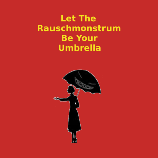 Let the Rauschmonstrum Be Your Umbrella T-Shirt