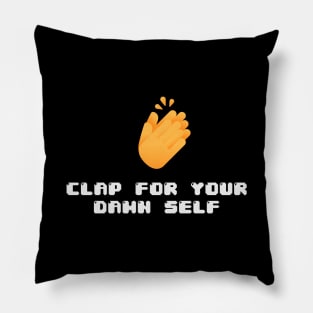 Clap for your dam self Pillow