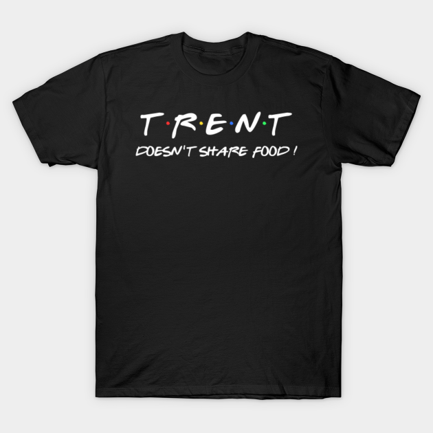 Discover Trent doesn't share food ! - Trent - T-Shirt