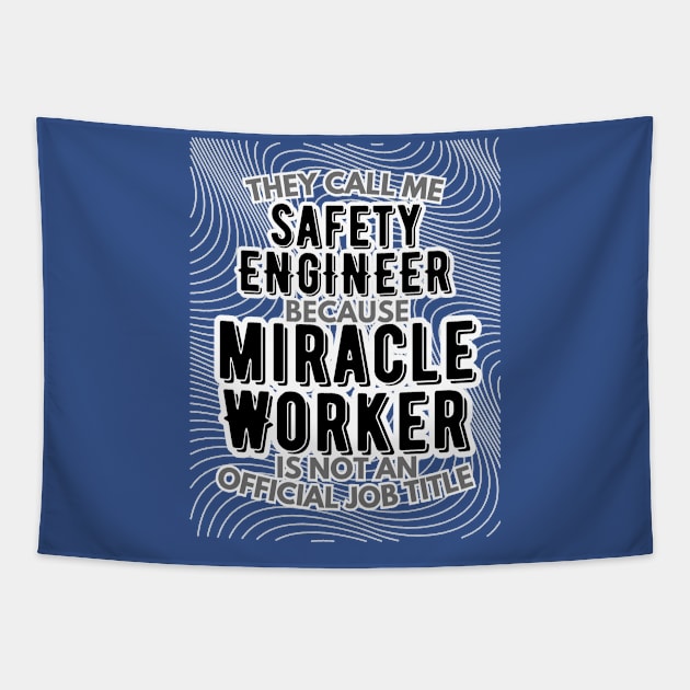 They call me Safety Engineer because Miracle Worker is not an official job title | Colleague | Boss | Subordiante | Office Tapestry by octoplatypusclothing@gmail.com