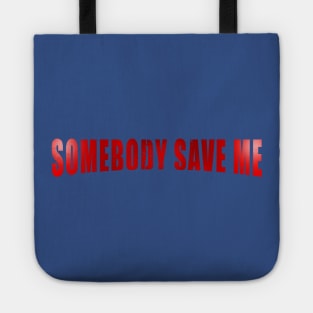 Somebody Save Me Tote