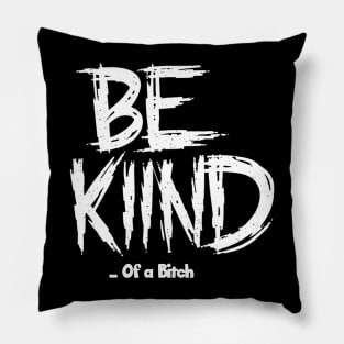 Funny Saying be kind of a bitch Pillow