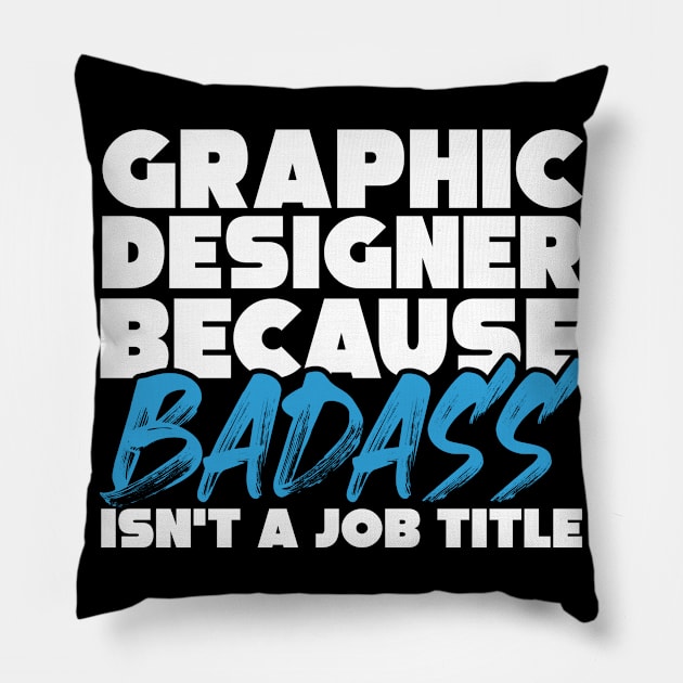 Graphic designer because badass isn't a job title. Suitable presents for him and her Pillow by SerenityByAlex