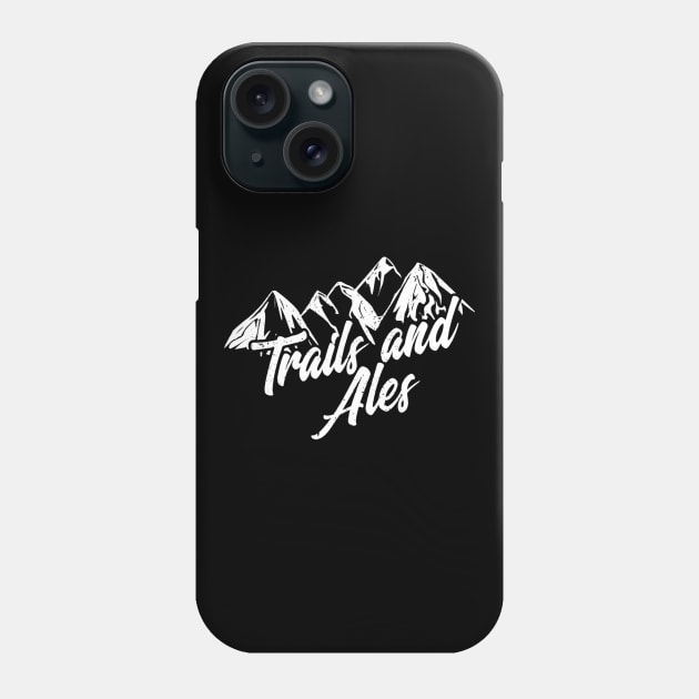 Trails and Ales Shirt Hiking Trail Running and Beer Phone Case by agustinbosman