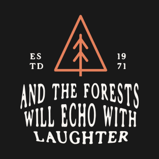 And the forests will echo with laughter T-Shirt