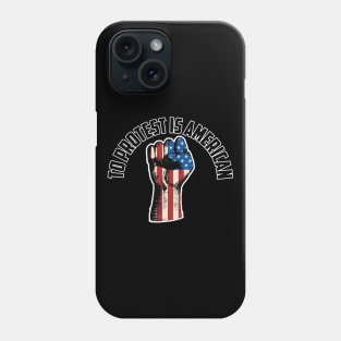 To Protest Is American, Protest Design Phone Case